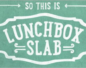 Lunchbox Slab